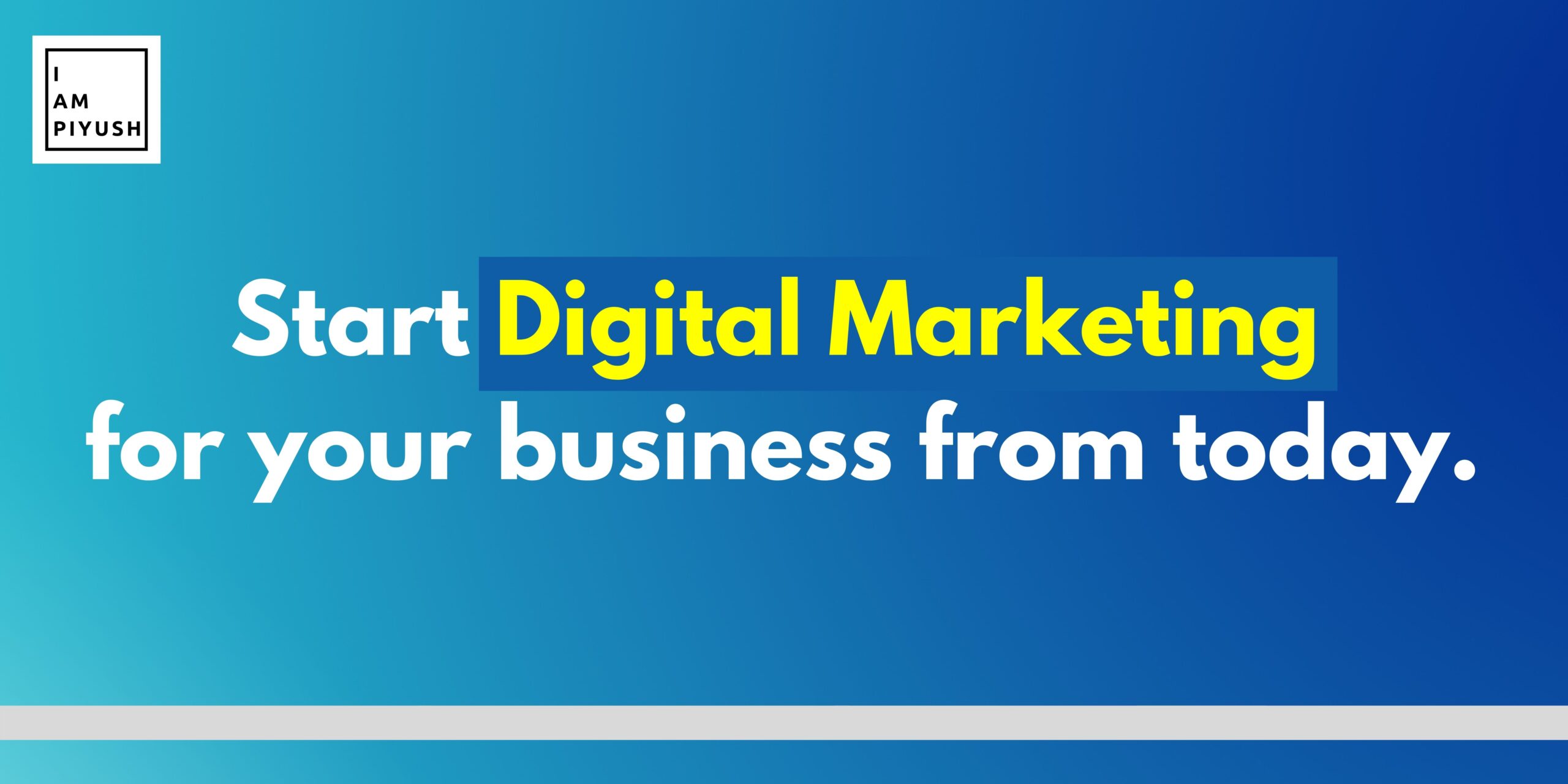 Start Digital Marketing for your business from today.